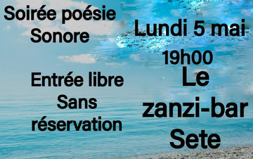 poésie sonore au zanzi-bar à sete lundi 5 mai à 18h30 poésie sonore au zanzi-bar à sete lundi 5 mai à 18h30