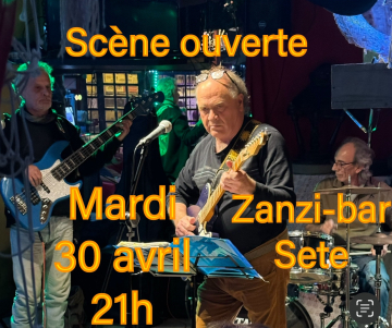  Scène ouverte mardi 30 avril à 21h au Zanzi-bar à Sete