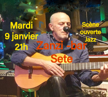 Scène ouverte mardi 9 janvier au zanzi -bar Sete 21 h